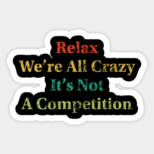 Relax We’re All Crazy Sticker